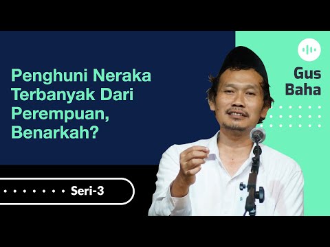 Penghuni Neraka Terbanyak dari Perempuan, Benarkah? | Gus Baha
