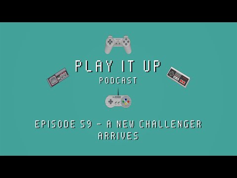 Play It Up Episode 59 - A New Challenger Arrives