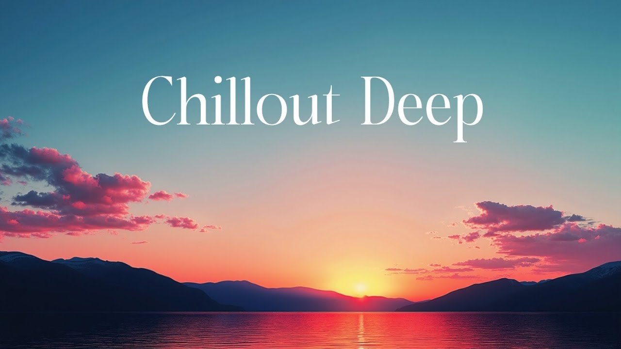 Calm Deep Chillout Music - Perfect for Deep Work and Focus