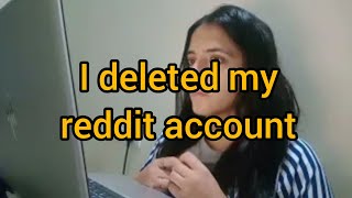 I deleted my reddit account