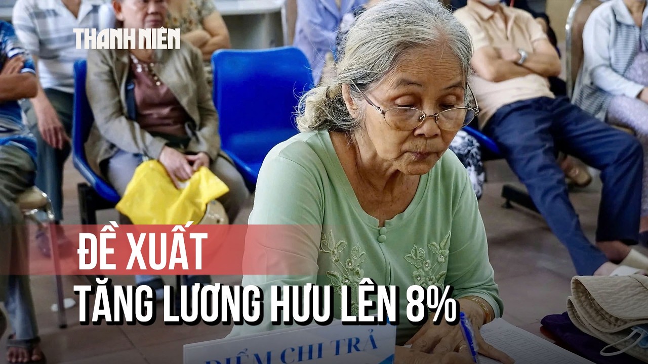 Bộ Nội vụ bỏ phương án tăng lương hưu 4,5%, đề xuất tăng 8%