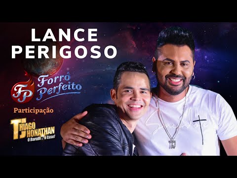 LANCE PERIGOSO - FORRÓ PERFEITO Feat. THIAGO JHONATHAN - TJ