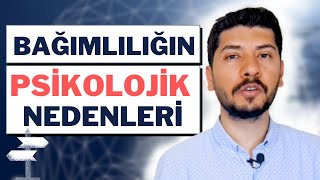 BAĞIMLILIĞIN PSİKOLOJİK NEDENLERİ - Bağımlılığın Temel Nedenleri - Bağımlılık Kuramları