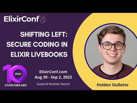 ElixirConf 2022 - Holden Oullette - Shifting Left: Secure Coding in Elixir Livebooks