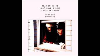 Dead Or Alive / What Have U Done (2 Make Me Change) (Mr P&#39;s Edit) [UNOFFICIAL]