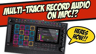 Multitrack Record on an MPC?? Yes you can