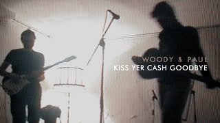 Woody & Paul - Kiss Yer Cash Goodbye (Music Video)