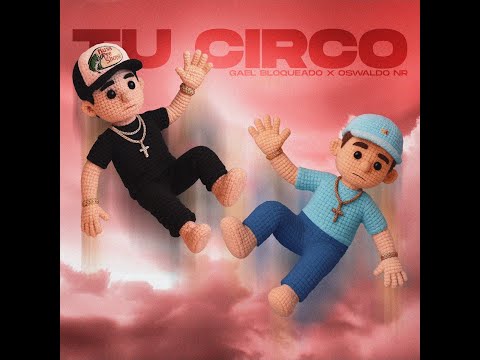 Gael Bloqueado, Oswaldo NR - Tu Circo (Official Video)