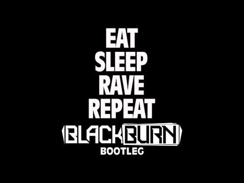 Blackburn - Eat Sleep Rave Repeat (Bootleg) Official Video