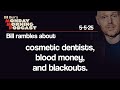 Cosmetic Dentistry Blood Money Blackouts Monday Morning Podcast 5 5 25 Bill Burr