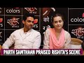 Seher Hone Ko Hai Parth Samthaan Praises Rishita S Urdu And Scene Colors Tv Telly Face