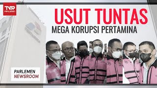 USUT TUNTAS MEGA KORUPSI PERTAMINA - Parlemen Newsroom