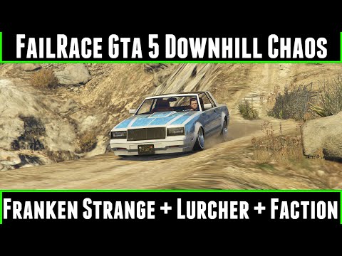 FailRace Gta 5 Downhill Chaos Ep 20 Franken Strange + Lurcher + Faction