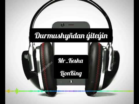 Mr_Kesha ft LionKing -_- Durmushyñdan ýiteýin