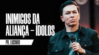 Inimigos da Aliança - Ídolos | Pr. Lucinho Barreto