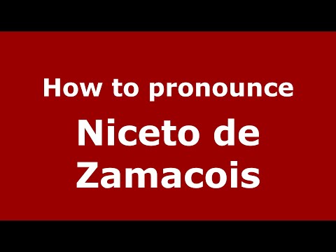 How to pronounce Niceto de Zamacois (Mexico/Mexican Spanish) - PronounceNames.com