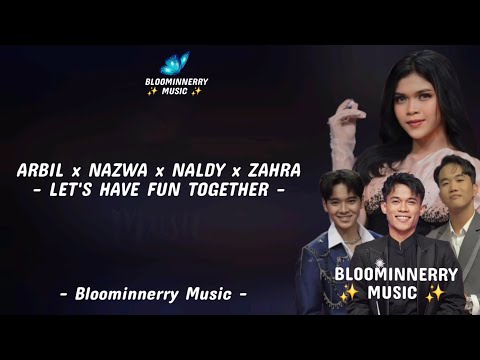 Arbil x Nazwa x Naldy x Zahra - Let's Have Fun Together Lirik 