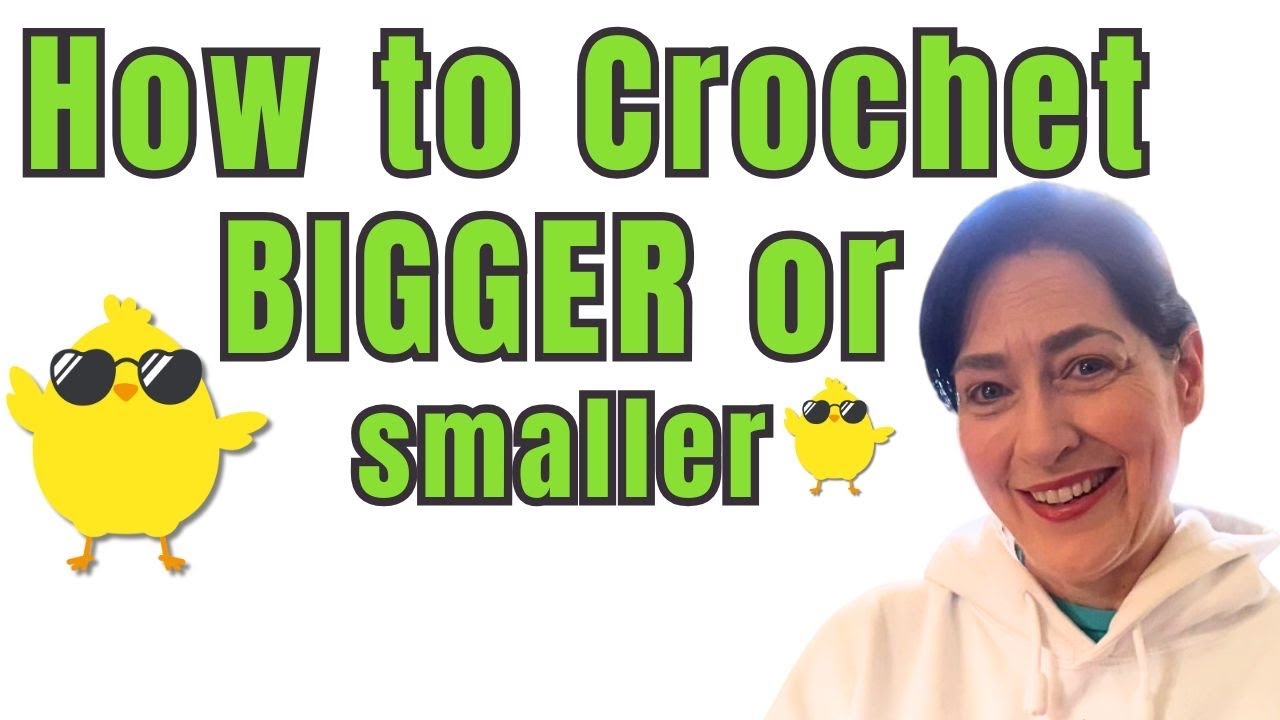 Make your Crochet Project Bigger or Smaller!