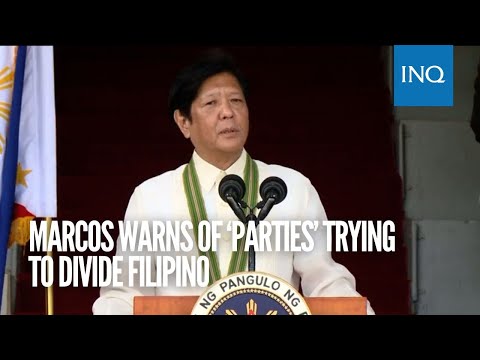 Marcos warns of ‘parties’ trying to divide Filipinos