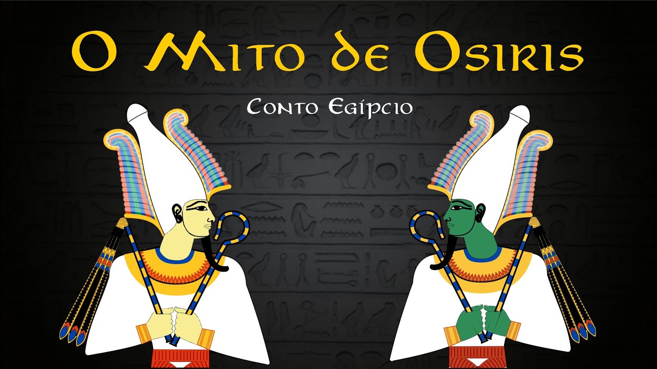 O Mito de Osíris - Conto egípcio / Mitologia Egípcia