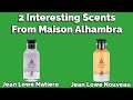 Two Interesting Maison Alhambra Scents Cloning Louis Vuitton Frags | Jean Lowe Nouveau and Matiere