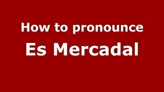 How to pronounce Es Mercadal