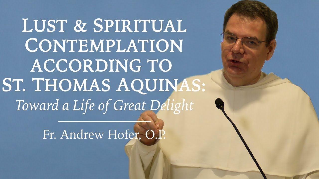 Lust and Spiritual Contemplation According to St. Thomas Aquinas - Fr. Andrew Hofer, O.P.