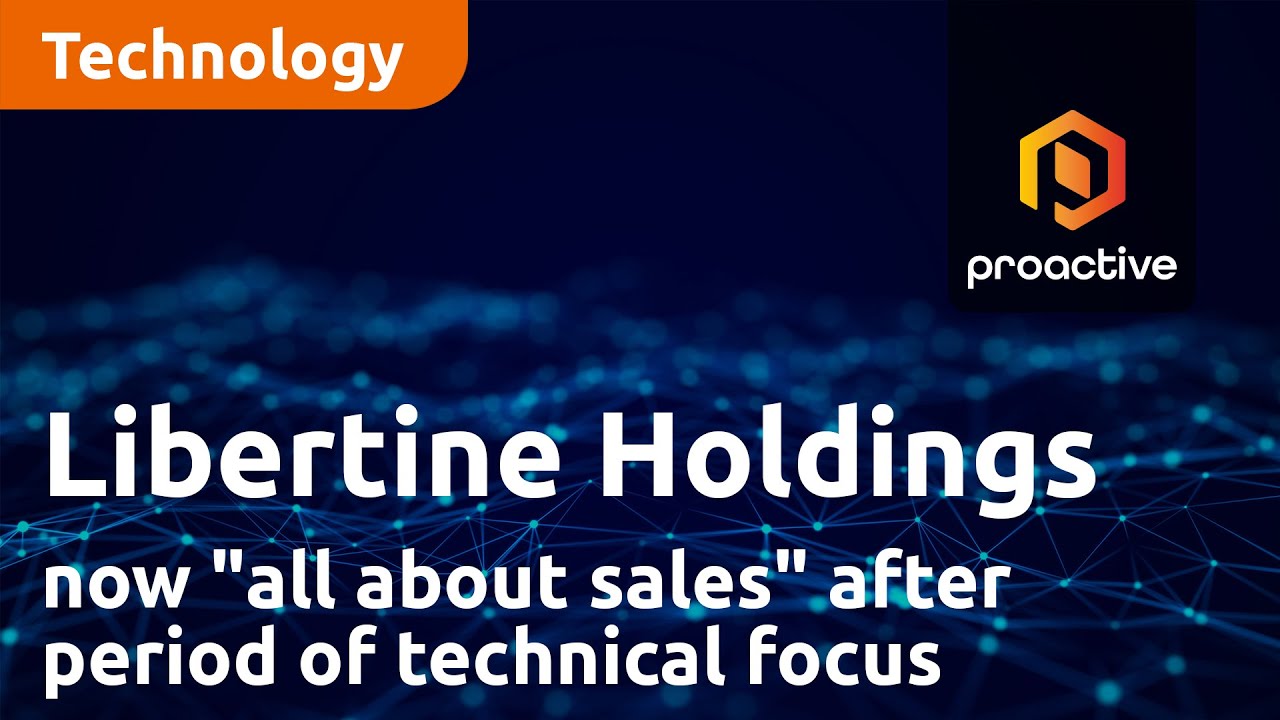 Libertine Holdings now "all about sales" after period of technical focus