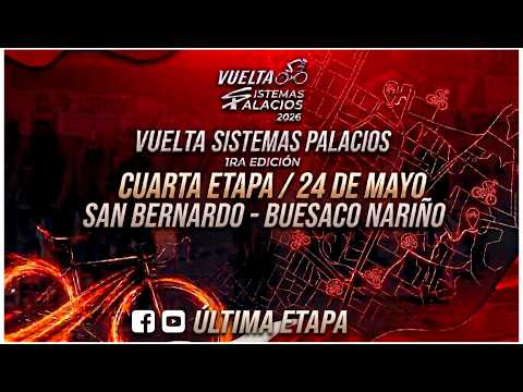 CUARTA ETAPA VUELTA CICLISTICA SISTEMAS PALACIOS 2026 ___ SAN BERNARDO - BUESACO NARIÑO