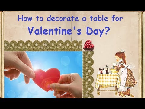 How to decorate a table for Valentine's Day? / Book of recipes / Bon Appetit
