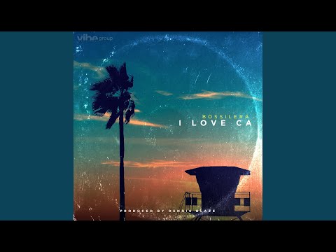 I Love CA (feat. Bossilera)