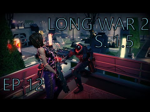 YP Plays XCOM 2 - LW2 Season 1.5 P12 THE END IS NEAR...
