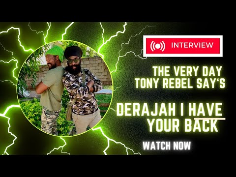Derajah - The Very Day Tony Rebel Say (InterView) I Have Your Back