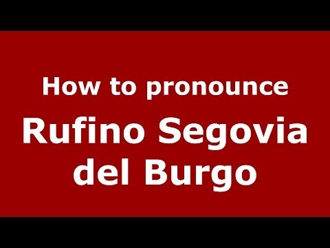 How to pronounce Rufino Segovia del Burgo (Spanish/Spain) - PronounceNames.com