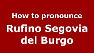How to pronounce Rufino Segovia Del Burgo