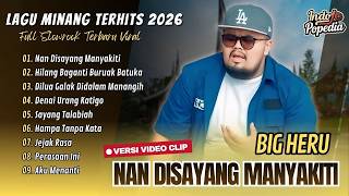 Download lagu Big Heru - NAN DISAYANG MANYAKITI - HILANG BAGANTI BURUAK BATUKA || LAGU POP MINANG TERPOPULER 2026 mp3