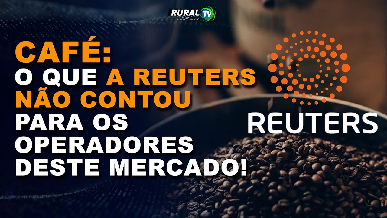CAFÉ: O QUE A REUTERS NÃO CONTOU AOS OPERADORES DESTE MERCADO?