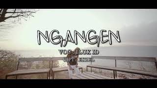 Download lagu Ngangen  ILUX #iluxofficial mp3 Download lagu Ngangen  ILUX #iluxofficial mp3