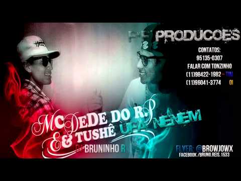MC DEDE DO RP   UFA NENEM   PT MC TUSHÊ (DJ BRUNINHO)