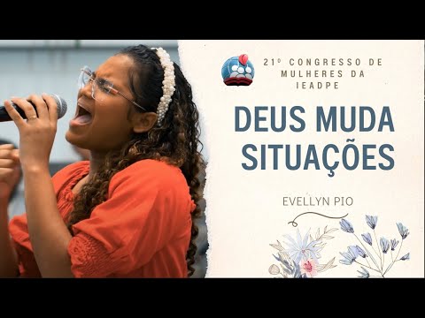 EVELLYN PIO [4K] DEUS MUDA SITUAÇÕES - CONGRESSO DE MULHERES 02/JULHO