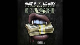 Huey P & Lil Baby - I Just Want The Cash