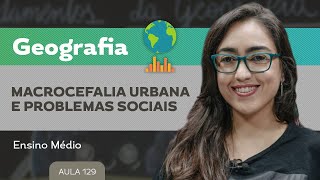 Macrocefalia urbana e problemas sociais​ - Geografia - Ensino Médio
