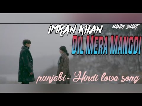 Dil Mera Mangdi || Imran Khan || Korean Mix || MANDY SMART