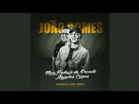 João Gomes - Meu Pedaço de Pecado, Aquelas Coisas (Mauricio Cury Remix)