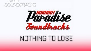 Burnout Paradise Soundtrack °31 Nothing To Lose