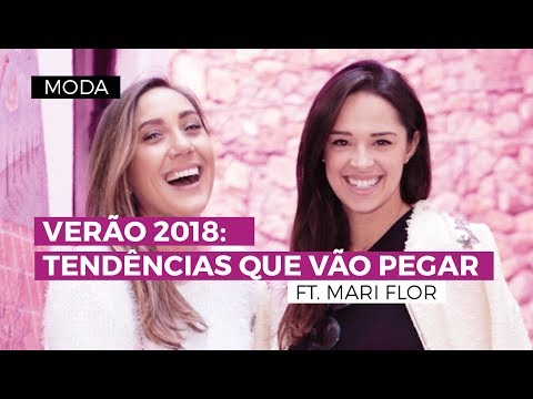 VERÃO 2018: TENDÊNCIAS QUE VÃO PEGAR (ft. Mari Flor) | Camila Gaio