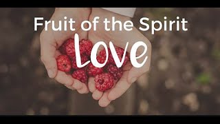"The Fruit of the Spirit is LOVE!"; Scripture Readings: Galatians 5:13-18, 22-25; Rev. Dr.