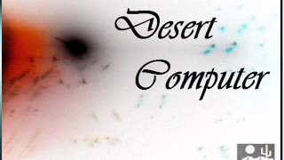 DesertComputer^-WhatRuAfraidOf { XV }