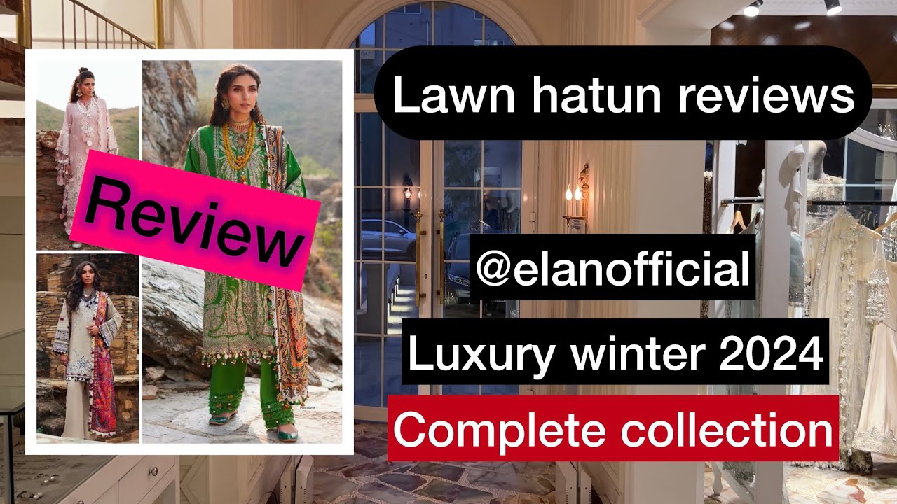 Elan NEW winter luxury collection 2024 | lawn hatun reviews