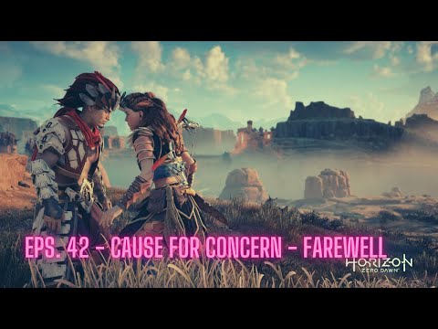 Horizon Zero Dawn | Eps. 42 - Cause for Concern - Farewell
